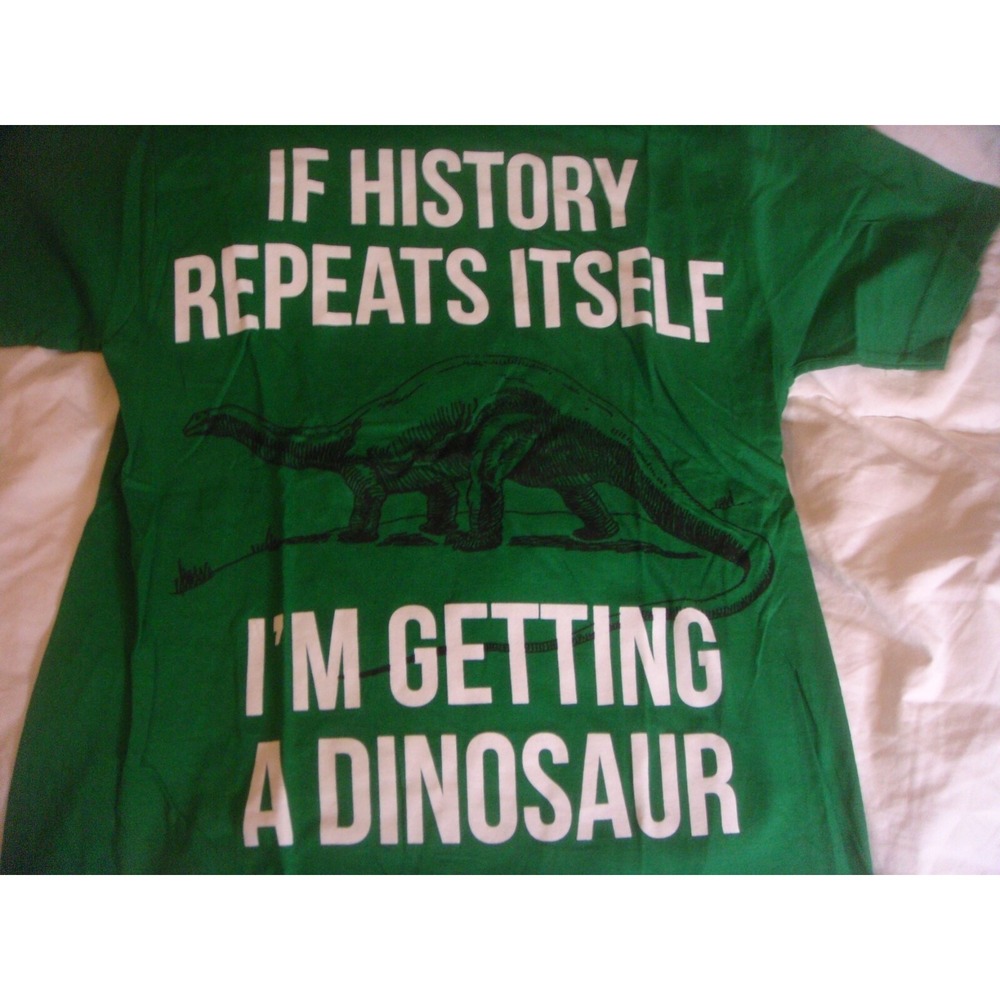 Black Matter Adult S green T-shirt IF HISTORY REPEATS ITSELF IM GETTING DINOSAUR